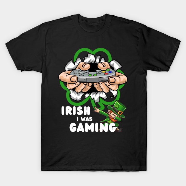 Irish I Was Gaming T-Shirt by Etopix